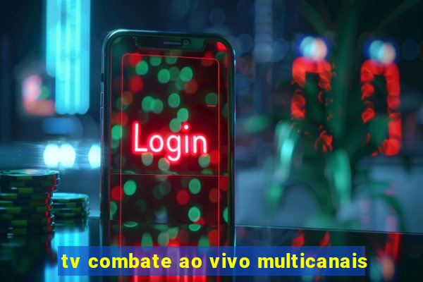 tv combate ao vivo multicanais